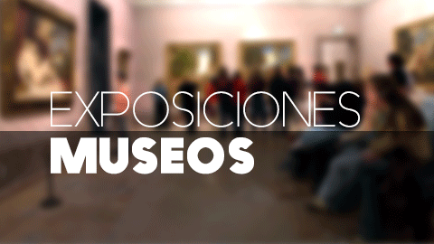 EXPOSICIONES Y MUSEOS