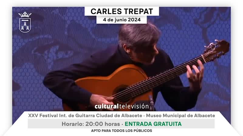 CARLES TREPAT · XXV FESTIVAL INTERNACIONAL DE GUITARRA CIUDAD DE ALBACETE